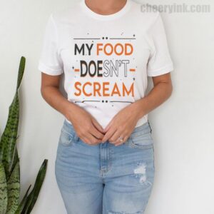 Tshirt My Food Doesn T Scream 4 T