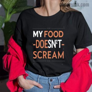 Tshirt My Food Doesn T Scream 43 T