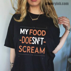 My Food Doesn't Scream T-Shirt