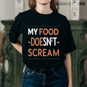 Tshirt My Food Doesn T Scream 7 T