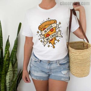 In Pizza We Crust T-Shirt